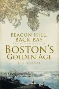 Beacon Hill, Back Bay and the Building of Boston?s Golden Age