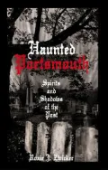 Haunted Portsmouth: Spirits and Shadows of the Past