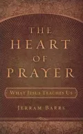 The Heart of Prayer: What Jesus Teaches Us