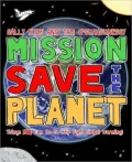 Mission: Save the Planet: 10 Steps Any Kid Can Take to Help Save the Planet