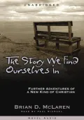 The Story We Find Ourselves In: Further Adventures of a New Kind of Christian