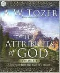 The Attributes of God, Volume 1: A Journey into the Father's Heart