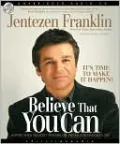 Believe That You Can - It's Time to Make It Happen!: Moving With Tenacity Toward the Dream God Has Given You