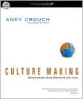 Culture Making: Recovering Our Creative Calling