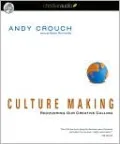 Culture Making: Recovering Our Creative Calling