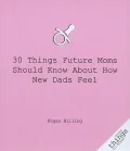 30 Things Future Moms Should Know About How New Dads Feel