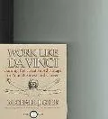 Work Like da Vinci Gaining the Creative Advantage in Your Business and Career