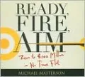 Ready, Fire, Aim: Zero to $100 Million in No Time Flat