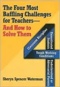 The Four Most Baffling Challenges for Teachers and How to Solve Them: Classroom Discipline, Unmotivated Students, Underinvolved or Adversarial Parents, and Tough Working Conditions