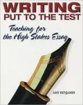 Writing Put to the Test: Teaching for the High Stakes Essay: Teaching for the High Stakes Essay