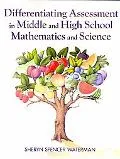Differentiating Assessment in Middle and High School Mathematics and Science