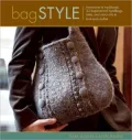 Bag Style: 20 Inspirational Handbags, Totes, and Carry-Alls to Knit and Crochet