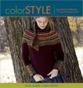 Color Style: Innovative to Traditional, 17 Inspired Designs to Knit