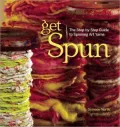 Get Spun: The Step-by-Step Guide to Spinning Art Yarns