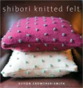 Shibori Knitted Felt: 20 Plus Designs to Knit, Bead, and Felt