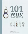 101 Wire Earrings: Step-by-Step Projects and Techniques