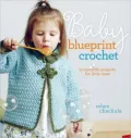 Baby Blueprint Crochet: Irresistible Projects for Little Ones