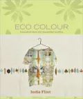 Eco Colour: Botanical Dyes for Beautiful Textiles