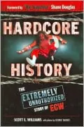 Hardcore History: The Extremely Unauthorized Story of ECW