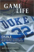 Game of My Life Duke: Memorable Stories of Blue Devil Basketball