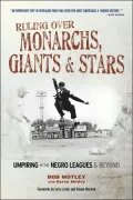 Ruling over Monarchs, Giants & Stars: Umpiring in the Negro Leagues & Beyond