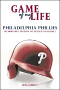Game of My Life: Philadelphia Phillies: Memorable Stories of Phillies Baseball