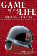 Game of My Life Boston Red Sox: Memorable Stories of Red Sox Baseball