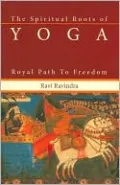 Spiritual Roots of Yoga: Royal Path to Freedom