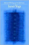 Inner Yoga: Selected Writings of Sri Arivan