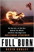 Full Burn: On the Set, at the Bar, Behind the Wheel, and Over the Edge with Hollywood Stuntmen