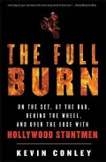The Full Burn: On the Set, at the Bar, Behind the Wheel, and over the Edge With Hollywood Stuntmen