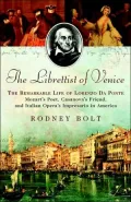 Librettist of Venice: The Remarkable Life of Lorenzo da Ponte: Mozart's Poet, Casanova's Friend, and Italian Opera's Impresario in America