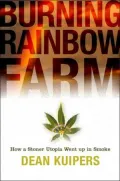 Burning Rainbow Farm: How a Stoner Utopia Went up in Smoke