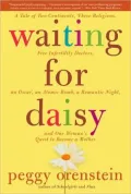 Waiting for Daisy: A Tale of Two Continents, Three Religions, Five Infertility Doctors, an Oscar, an Atomic Bomb, a Romantic Night, and One Woman's Quest to Become a Mother
