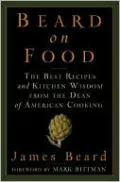 Beard on Food: The Best Recipes and Kitchen Wisdom from the Dean of American Cooking