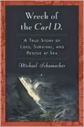 Wreck of the Carl D.: A True Story of Loss, Survival, and Rescue at Sea