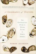Geography of Oysters: The Connoisseur's Guide to Oyster Eating in North America