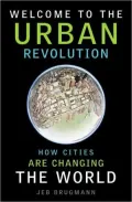 Welcome to the Urban Revolution: How Cities are Changing the World