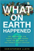 What on Earth Happened?: The Complete Story of the Planet, Life, and People from the Big Bang to the Present Day