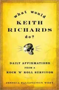 What Would Keith Richards Do?: Daily Affirmations from a Rock and Roll Survivor