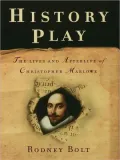 History Play: The Lives and Afterlife of Christopher Marlowe