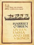 Queen Emma and the Vikings: A History of Power, Love, and Greed in 11th-Century England