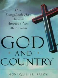 God and Country: How Evangelicals Have Become America's New Mainstream