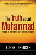 Truth about Muhammad: The Founder of the World's Most Intolerant Religion