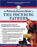 The Politically Incorrect GuideTM to the Founding Fathers