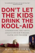 Don't Let the Kids Drink the Kool-Aid: Confronting the Left's Assault on Our Families, Faith, and Freedom