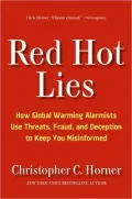 Red Hot Lies: How Global Warming Alarmists Use Threats, Fraud, and Deception to Keep You Misinformed