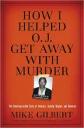 How I Helped O.J. Get Away With Murder: The Shocking Inside Story of Violence, Loyalty, Regret, and Remorse