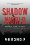 Shadow World: Resurgent Russia, The Global New Left, and Radical Islam