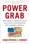 Power Grab: How Obama's Green Policies Will Steal Your Freedom and Bankrupt America